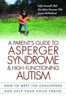 A Parent's Guide to Asperger Syndrome and High-Functioning Autism: How to Meet the Challenges and Help Your Child Thrive