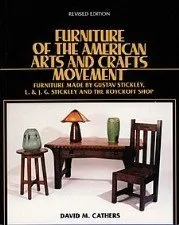 Furniture of the American Arts and Craft Movement: Furniture Made by Gustav Stickley, L. & J.G. Stickley, and the Roycroft Shop