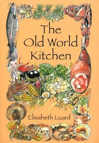 The Old World Kitchen: The Rich Tradition of European Peasant Cooking