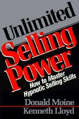 Unlimited Selling Power: How to Master Hypnotic Skills