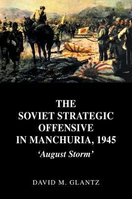 The Soviet Strategic Offensive in Manchuria, 1945: 