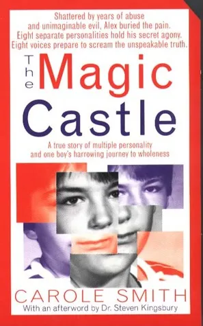 The Magic Castle: A Mother's Harrowing True Story Of Her Adoptive Son's Multiple Personalities-- And The Triumph Of Healing