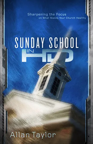 Sunday School in HD: Sharpening the Focus on What Makes Your Church Healthy