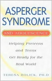 Asperger Syndrome and Adolescence: Helping Preteens and Teens Get Ready for the Real World