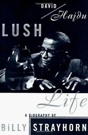 Lush Life: A Biography of Billy Strayhorn