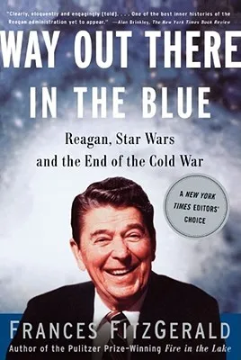 Way Out There in the Blue: Reagan, Star Wars and the End of the Cold War