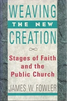 Weaving the New Creation: Stages of Faith and the Public Church