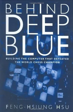 Behind Deep Blue: Building the Computer That Defeated the World Chess Champion