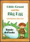 Little Grunt and the Big Egg: A Prehistoric Fairytale