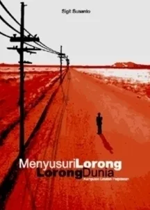 Menyusuri Lorong-Lorong Dunia: Kumpulan Catatan Perjalanan Jilid 1