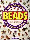 Creating Extraordinary Beads from Ordinary Materials