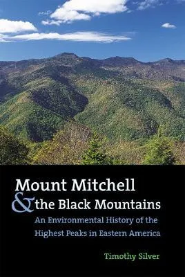 Mount Mitchell and the Black Mountains: An Environmental History of the Highest Peaks in Eastern America