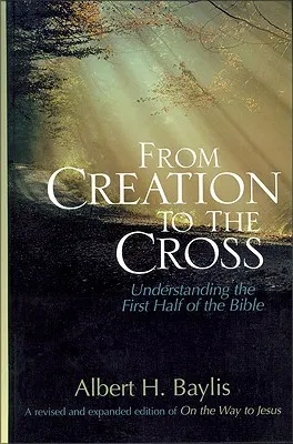 From Creation to the Cross: Understanding the First Half of the Bible