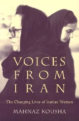 Voices from Iran: The Changing Lives of Iranian Women