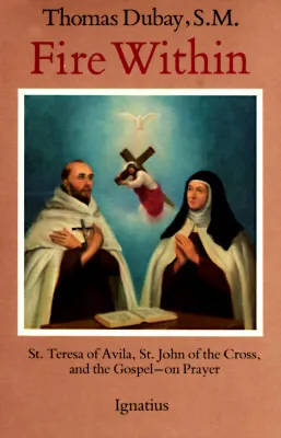 Fire Within: Teresa of Avila, John of the Cross and the Gospel - On Prayer