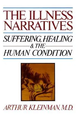 The Illness Narratives: Suffering, Healing, And The Human Condition