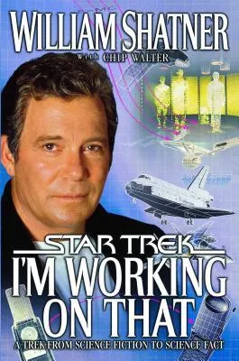 I'm Working on That: A Trek From Science Fiction to Science Fact