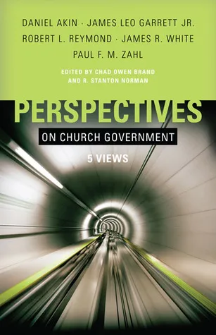 Perspectives on Church Government: Five Views of Church Polity