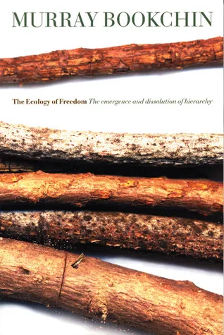 The Ecology of Freedom: The Emergence and Dissolution of Hierarchy