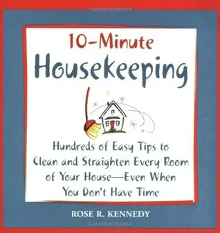 10-- Minute Housekeeping: Hundreds of Easy Tips to Clean and Straighten Every Room of Your House --- Even When You Don't Have Time