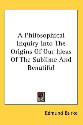 A Philosophical Inquiry into the Origins of Our Ideas of the Sublime and Beautiful