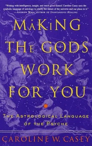 Making the Gods Work for You: The Astrological Language of the Psyche