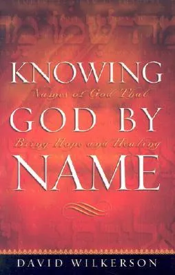 Knowing God by Name: Names of God That Bring Hope and Healing