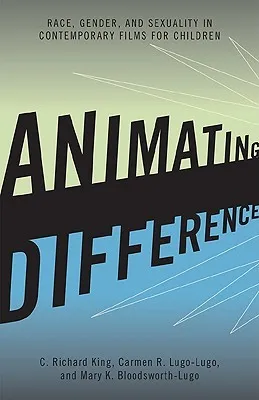 Animating Difference: Race, Gender, and Sexuality in Contemporary Films for Children