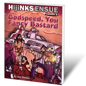 Hijinks Ensue Vol. 1: Godspeed, You Fancy Bastard