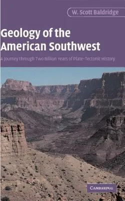 Geology of the American Southwest: A Journey Through Two Billion Years of Plate-Tectonic History