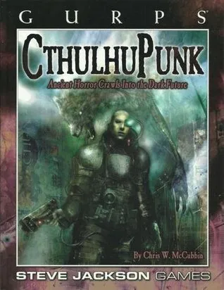 GURPS CthulhuPunk: Ancient Horror Crawls into the Dark Future