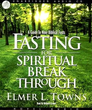 Fasting for Spiritual Breakthrough: A Guide to Nine Biblical Fasts