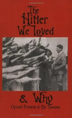 The Hitler We Loved & Why