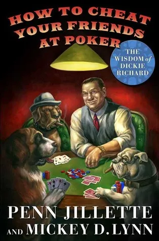 How to Cheat Your Friends at Poker: The Wisdom of Dickie Richard