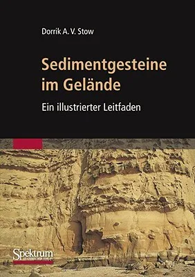 Sedimentgesteine Im Gelande: Ein Illustrierter Leitfaden