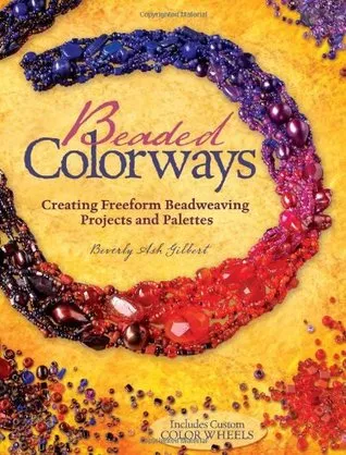 Beaded Colorways: Freeform Beadweaving Projects and Palettes