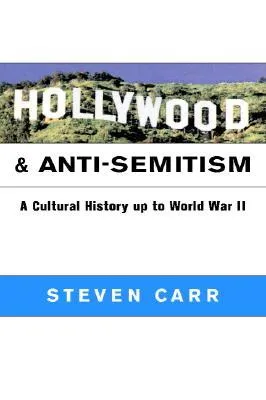 Hollywood and Anti-Semitism. A Cultural History up to World War II