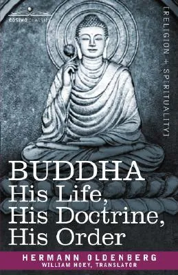 Buddha: His Life, His Doctrine, His Order