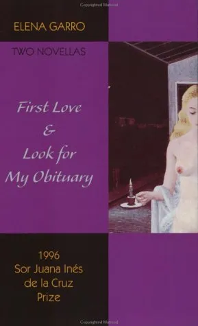 First Love & Look for My Obituary: Two Novellas by Elena Garro