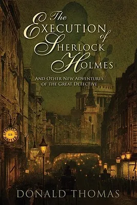 The Execution of Sherlock Holmes: And Other New Adventures of the Great Detective