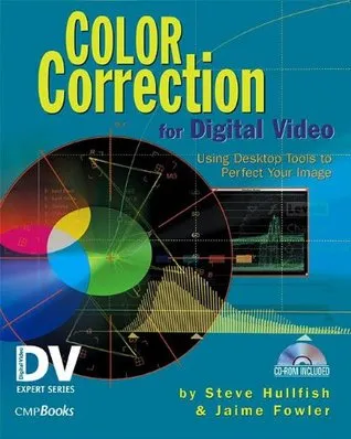 Color Correction for Digital Video: Using Desktop Tools to Perfect Your Image