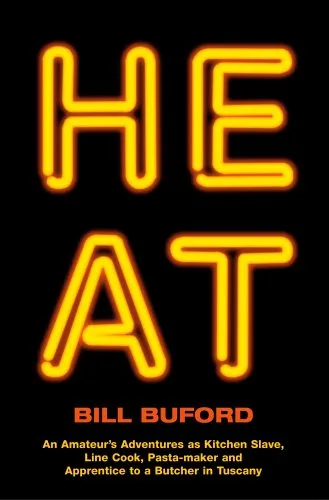 Heat: An Amateur's Adventures as Kitchen Slave, Line Cook, Pasta-Maker, and Apprentice to a Butcher in Tuscany