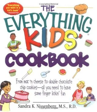 The Everything Kid's Cookbook: From Mac'n Cheese to Double Chocolate Chip Cookies-All You Need to Have Some Finger Lickin' Fun