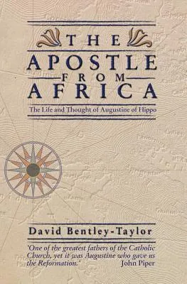 The Apostle from Africa: The Life and Thought of Augustine of Hippo