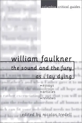 William Faulkner: The Sound and the Fury and as I Lay Dying: Essays, Articles, Reviews