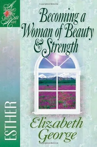 Becoming a Woman of Beauty  Strength: Esther