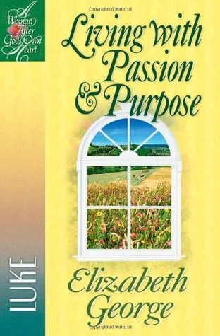 Living with Passion and Purpose: Luke