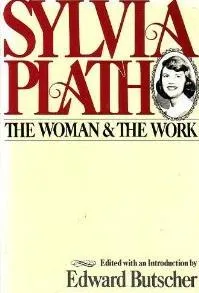 Sylvia Plath: The Woman and the Work