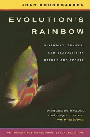 Evolution’s Rainbow: Diversity, Gender, and Sexuality in Nature and People