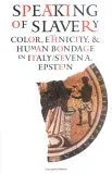 Speaking of Slavery: Color, Ethnicity, and Human Bondage in Italy